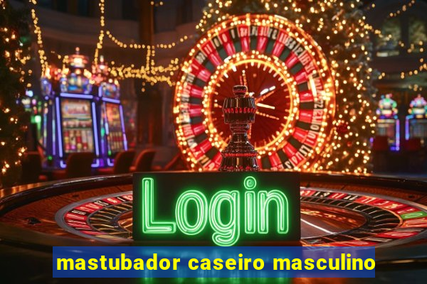 mastubador caseiro masculino